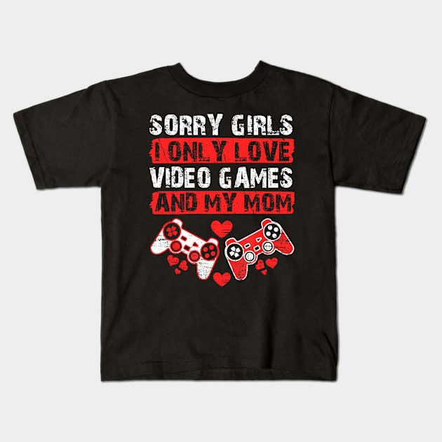 Funny Valentine Sorry Girls I Only Love Video Games And My Mom Kids T-Shirt by artbyhintze